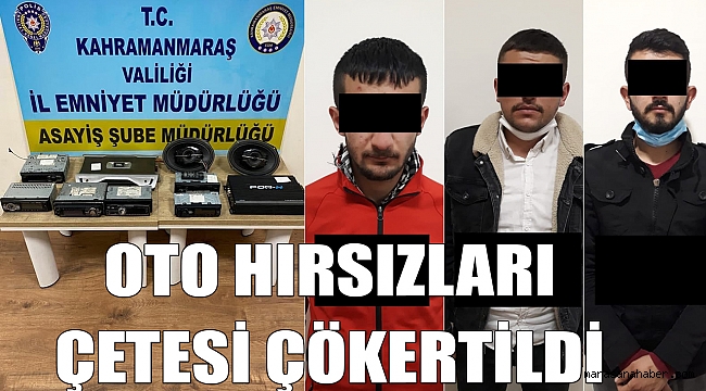 Kahramanmaraş’ta oto hırsızlık çetesi çökertildi