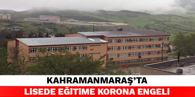 Kahramanmaraş’ta bir lisede 2 öğrenci koronavirüse yakalandı.