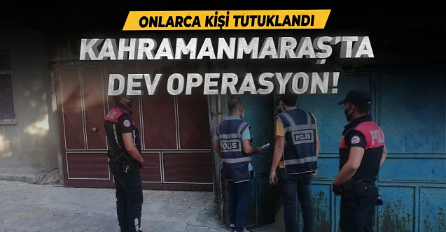 Kahramanmaraş’ta 40 kişi tutuklandı