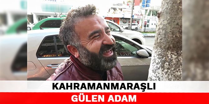 Kahramanmaraşlı vatandaşın gülüşü sosyal medyayı salladı