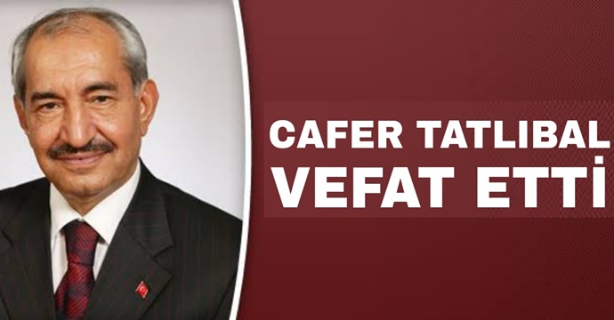 Ak Parti eski Milletvekili Cafer Tatlıbal’ın ölümü sevenlerini üzdü!
